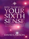 How to Develop Your Sixth Sense (eBook): A practical guide to developing your own extraordinary powers
